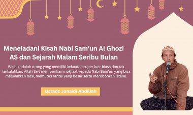 Meneladani Kisah Nabi Sam'un Al Ghozi AS dan Sejarah Malam Seribu Bulan