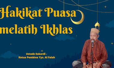 Hakikat Puasa Ramadhan itu Melatih Rasa Ikhlas